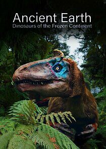 Watch Ancient Earth: Dinosaurs of the Frozen Continent