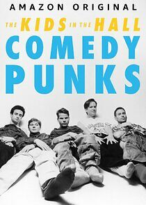 Watch The Kids in the Hall: Comedy Punks