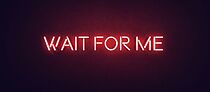 Watch Wait for Me (Short 2017)