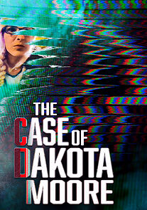 Watch The Case of: Dakota Moore