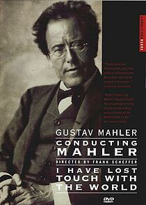 Watch Gustav Mahler: I Have Lost Touch with the World