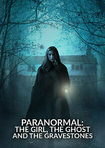 Watch Paranormal: The Girl, The Ghost and The Gravestone