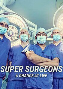 Watch Super Surgeons: A Chance at Life