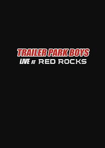 Watch Trailer Park Boys: Live at Red Rocks