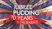 Watch The Jubilee Pudding: 70 Years in the Baking (TV Special 2022)