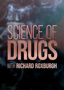 Watch Science of Drugs with Richard Roxburgh