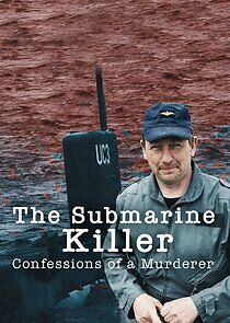 Watch The Submarine Killer: Confessions of a Murderer