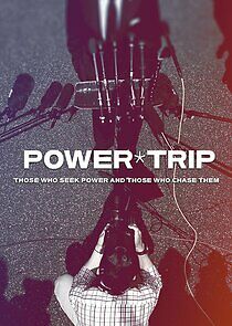 Watch Power Trip: Those Who Seek Power and Those Who Chase Them