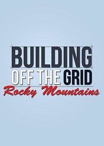 Watch Building Off the Grid: Rocky Mountains