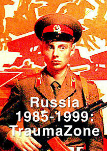 Watch Russia 1985-1999: TraumaZone