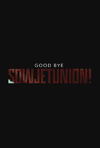 Watch Good Bye, Sowjetunion!