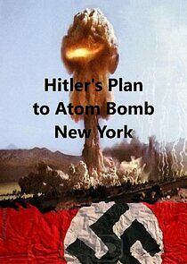 Watch Hitler's Plan to Atom Bomb New York
