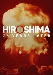 Watch Hiroshima and Nagasaki: 75 Years Later