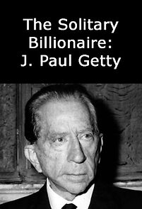 Watch The Solitary Billionaire: J. Paul Getty