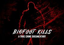 Watch Bigfoot Kills: A True Crime Documentary