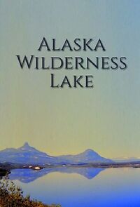 Watch Alaska Wilderness Lake