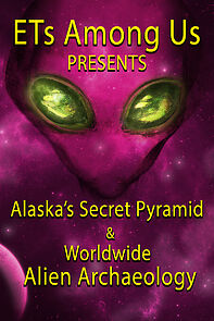 Watch ETs Among Us Presents: Alaska's Secret Pyramid and Worldwide Alien Archaeology