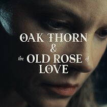 Watch Oak Thorn & The Old Rose of Love (Short 2022)