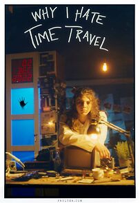 Watch Why I Hate Time Travel (Short 2022)