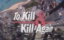 Watch To Kill and Kill Again