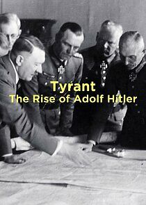 Watch Tyrant: The Rise of Adolf Hitler