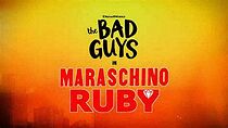 Watch The Bad Guys in Maraschino Ruby