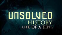 Watch Unsolved History: Life of a King
