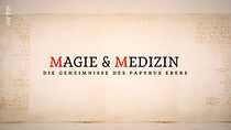 Watch Magie & Medizin: Die Geheimnisse des Papyrus Ebers