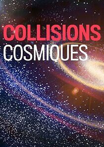 Watch Cosmic Collisions