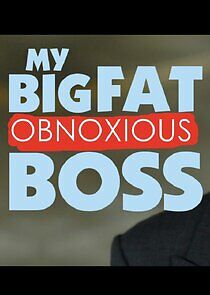 Watch My Big Fat Obnoxious Boss