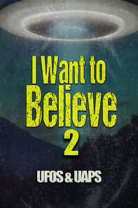 Watch I Want to Believe 2: UFOS and UAPS