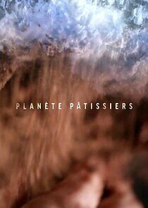 Watch Planète pâtissiers