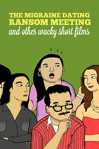 Watch The Migraine Dating Ransom Meeting: A Collection of Short Films