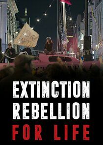 Watch Extinction Rebellion: For Life