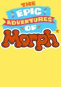 Watch The Epic Adventures of Morph
