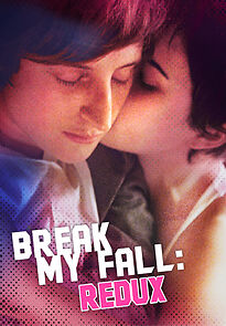 Watch Break My Fall: Redux