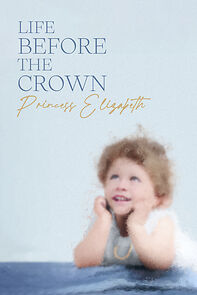 Watch Life Before the Crown: Princess Elizabeth