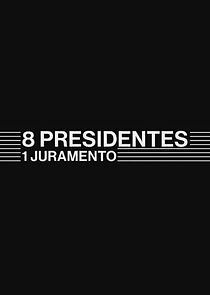 Watch 8 Presidentes 1 Juramento