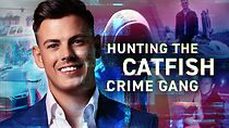 Watch Hunting the Catfish Crime Gang (TV Special 2023)