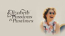 Watch Elizabeth: Her Passions and Pastimes