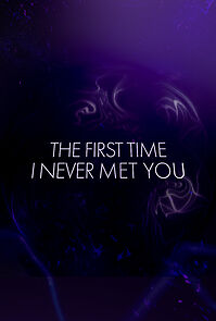 Watch The First Time I Never Met You (Short)