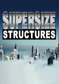 Watch Supersize Structures