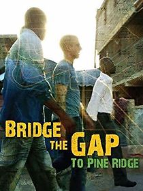 Watch Bridge the Gap to Pine Ridge