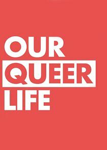 Watch Our Queer Life