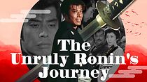 Watch The Unruly Ronin's Journey
