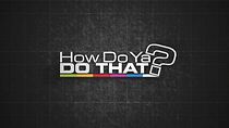 Watch How Do You Do That?