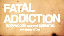 Watch Fatal Addiction: Hollywood's Secret Epidemic