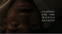 Watch Clapping for the Wrong Reasons (Short 2013)