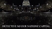 Watch Detective MJ: Our Nations' Capital