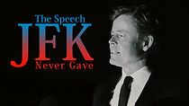Watch The Speech JFK Never Gave (Short 2017)